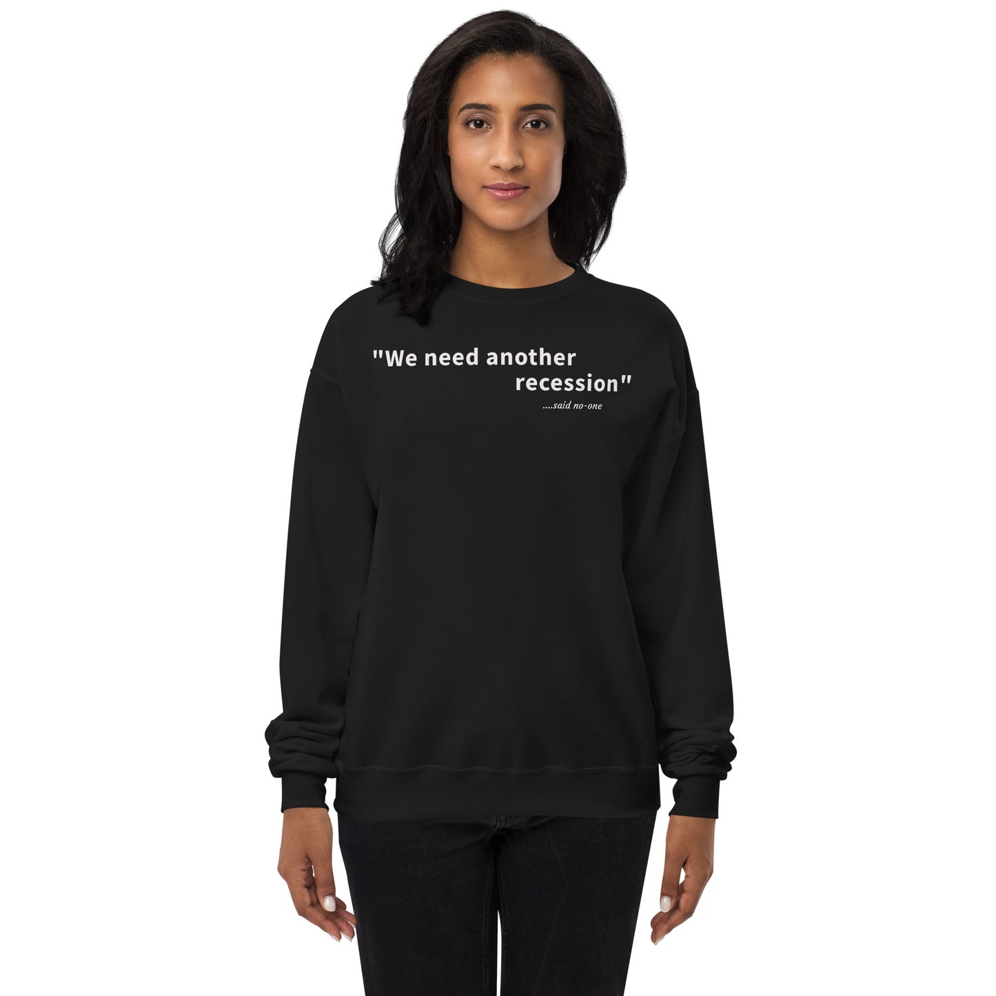 We need another recession - White text - Womens fleece sweatshirt