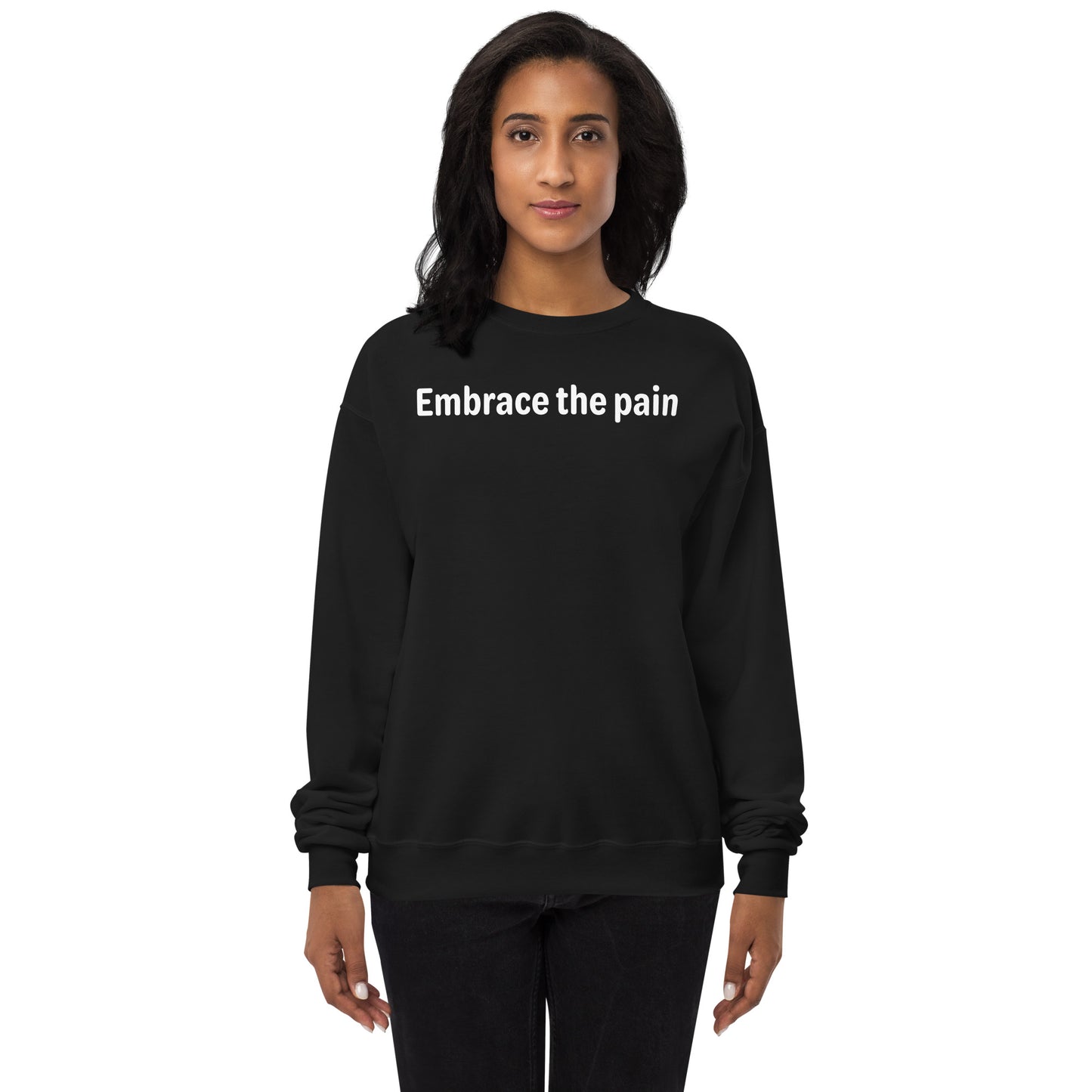 Embrace the pain - White Text - Womens fleece sweatshirt