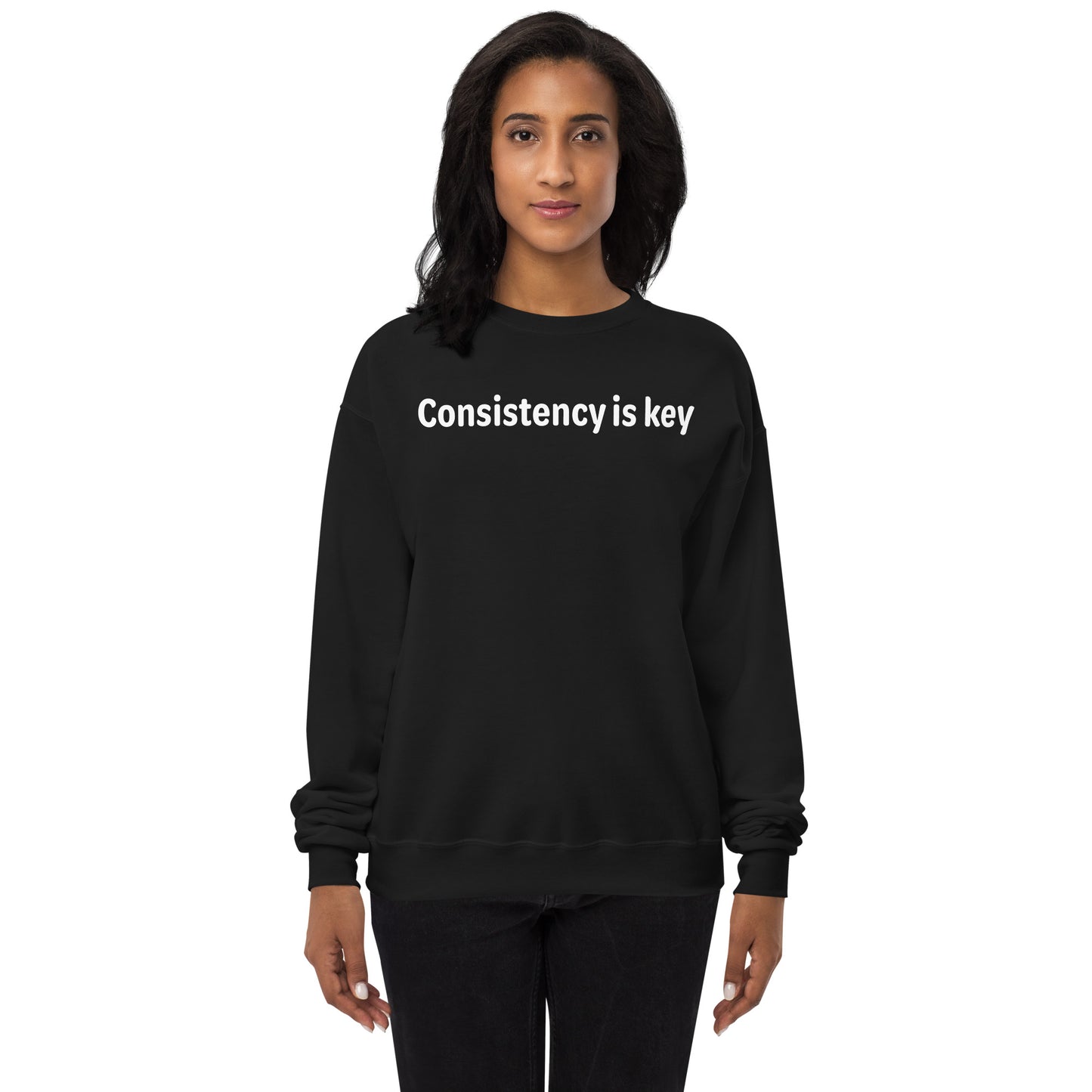 Consistency is key - White text - Womens fleece sweatshirt