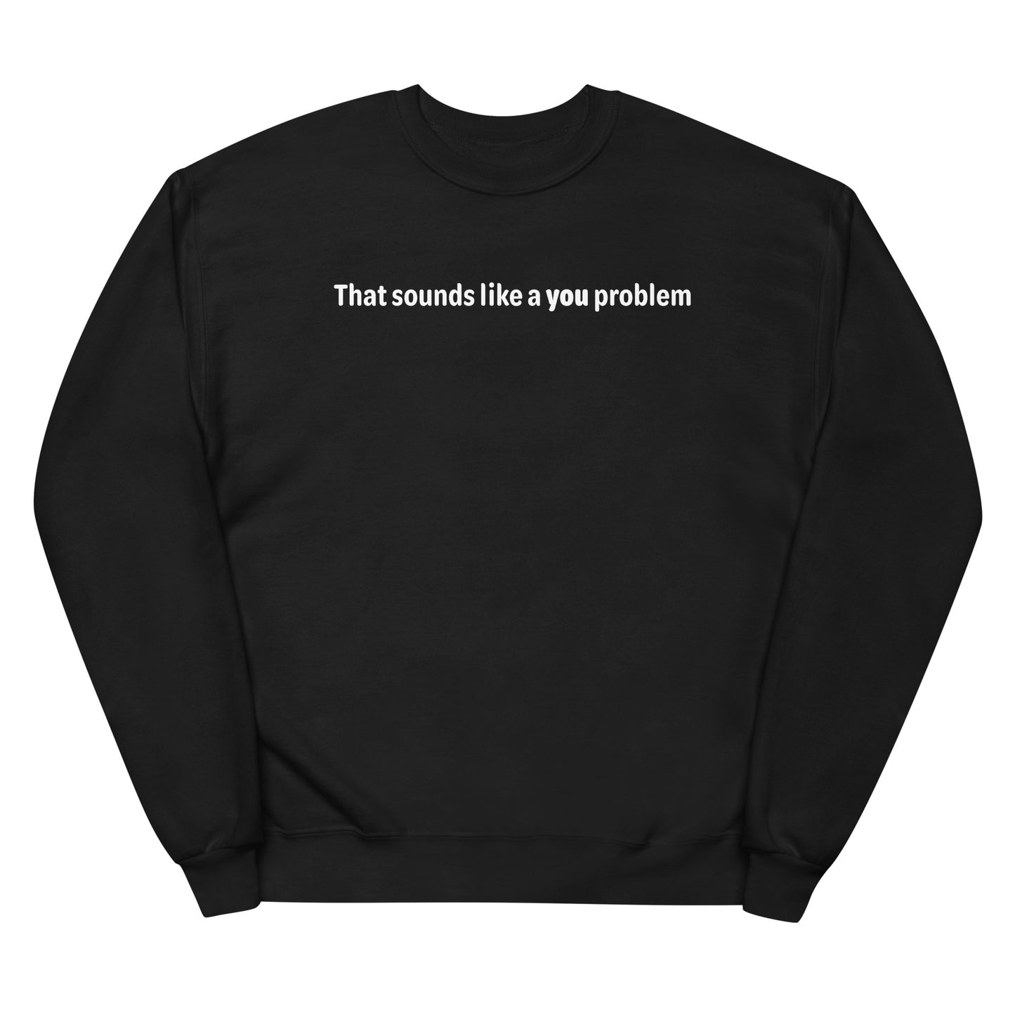 You problem - White text - Womens fleece sweatshirt