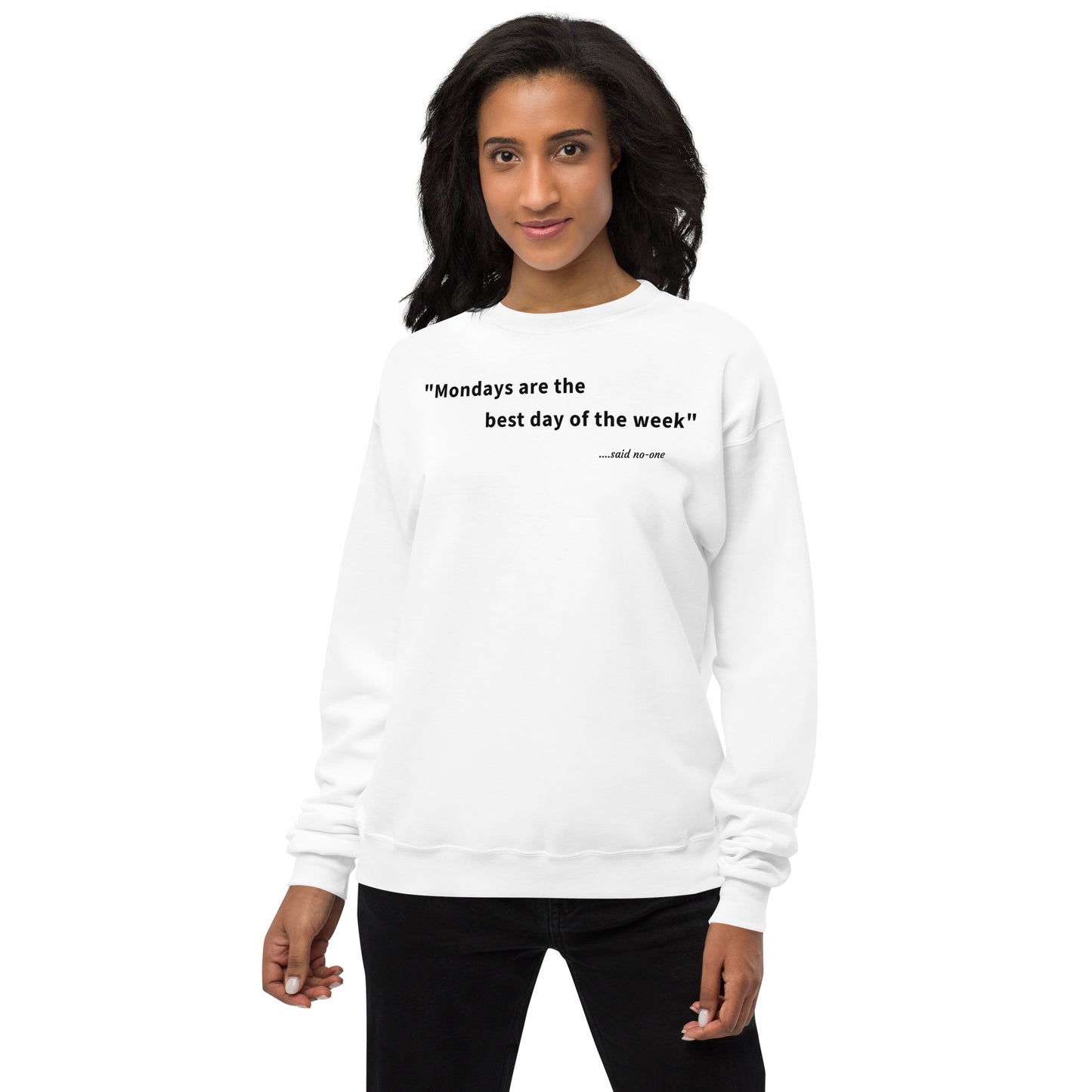 Mondays are the best day of the week - Black Text - Womens fleece sweatshirt