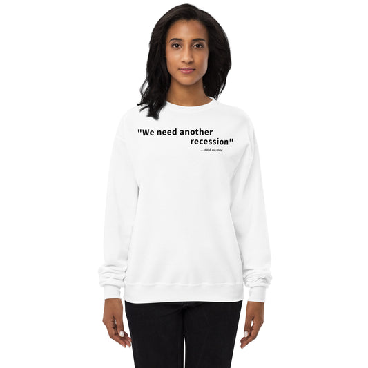 We need another recession - Black text - Womens fleece sweatshirt