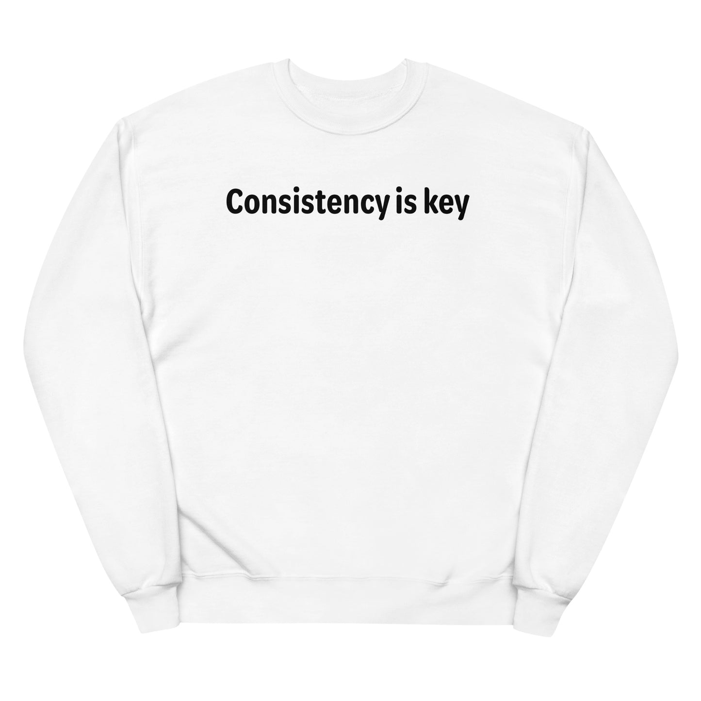 Consistency is key - Black text - Womens fleece sweatshirt