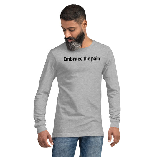 Embrace the pain - Black Text - Mens Long Sleeve Tee