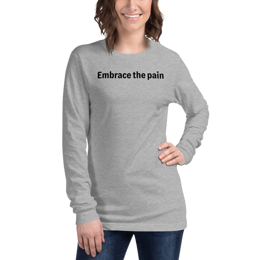 Embrace the pain - Black Text - Womens Long Sleeve Tee