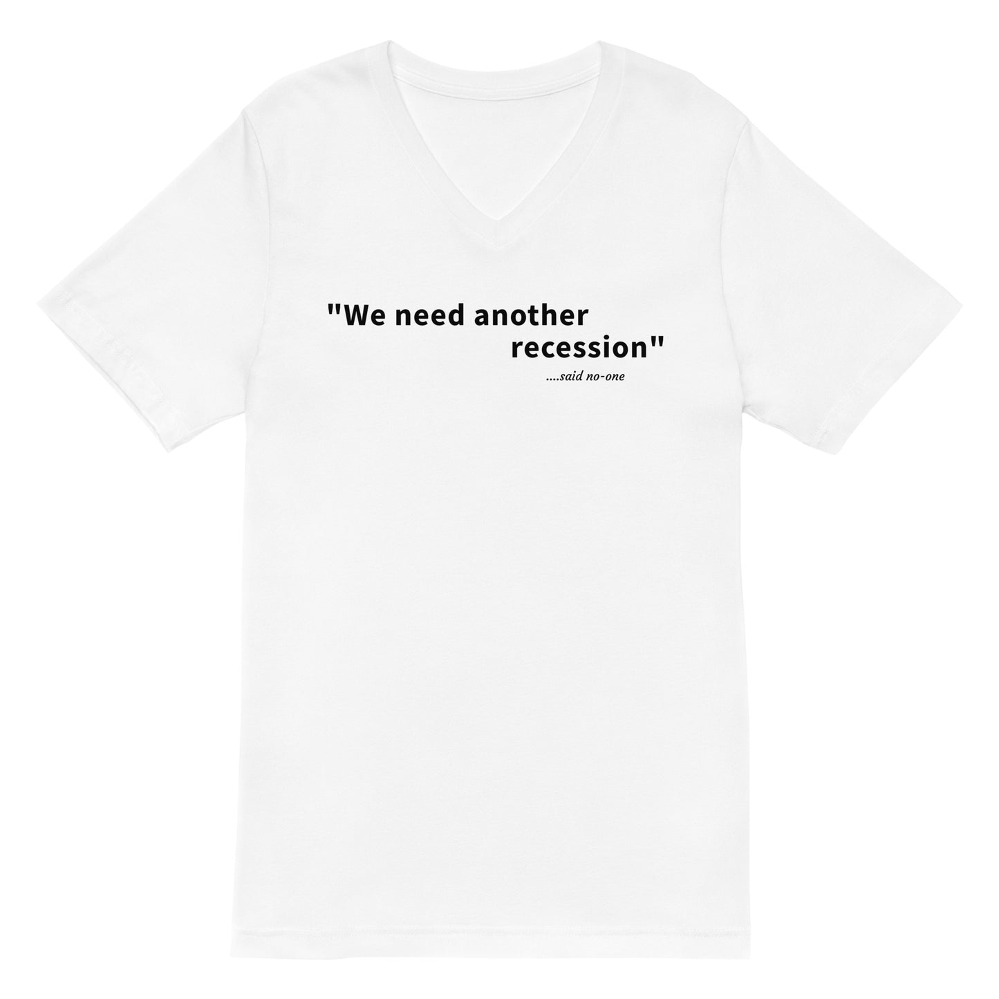 We need another recession - Black text - Womens V-Neck T-Shirt