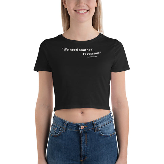 We need another recession - White text - Womens Crop Tee