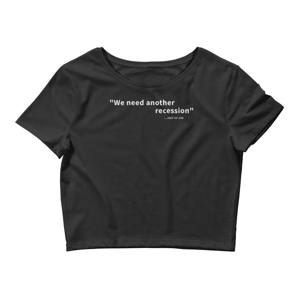 We need another recession - White text - Womens Crop Tee