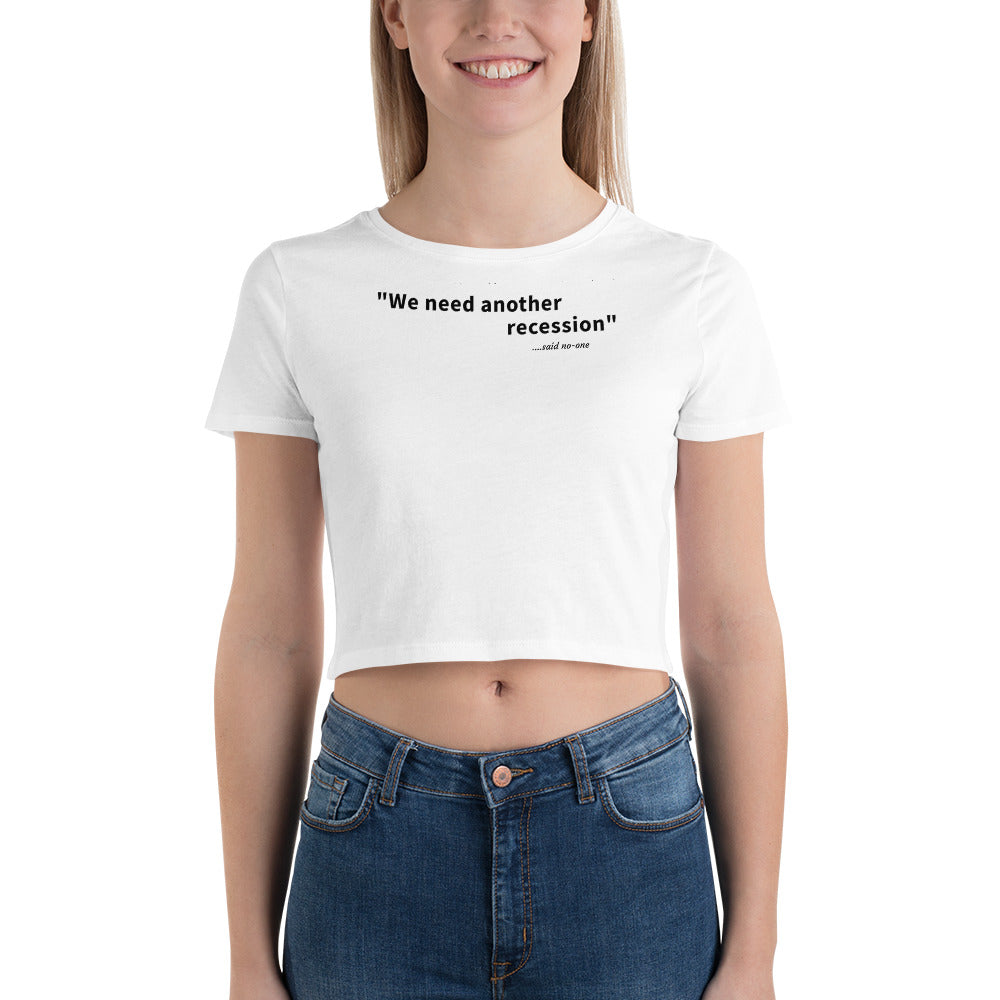 We need another recession - Black text - Womens Crop Tee