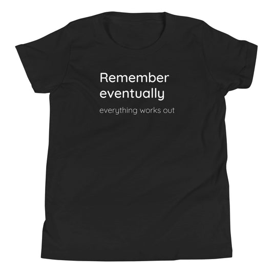 Remember eventually everything works out - White text - Youth Short Sleeve T-Shirt